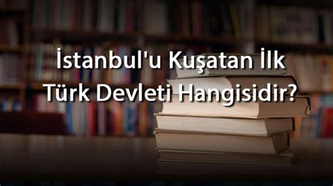 istanbul u 2 kez kuşatan türk devleti